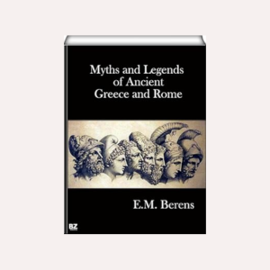 Myths and Legends of Ancient Greece and Rome By  E. M. Berens