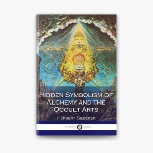 Hidden Symbolism of Alchemy and the Occult Arts By Herbert Silberer
