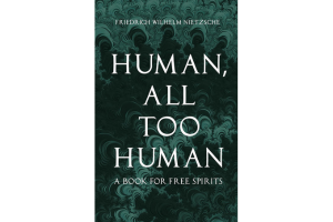 Human, All Too Human: A Book for Free Spirits By Friedrich Wilhelm Nietzsche