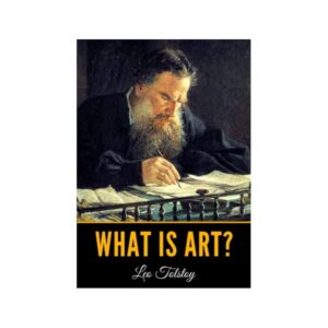 What Is Art? By graf Leo Tolstoy