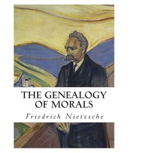 The Genealogy of Morals By Friedrich Wilhelm Nietzsche