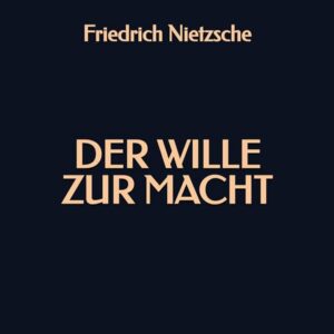 Der Wille zur Macht: Eine Auslegung alles Geschehens (German) By Friedrich Wilhelm Nietzsche