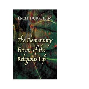 The Elementary Forms of the Religious Life By Émile Durkheim
