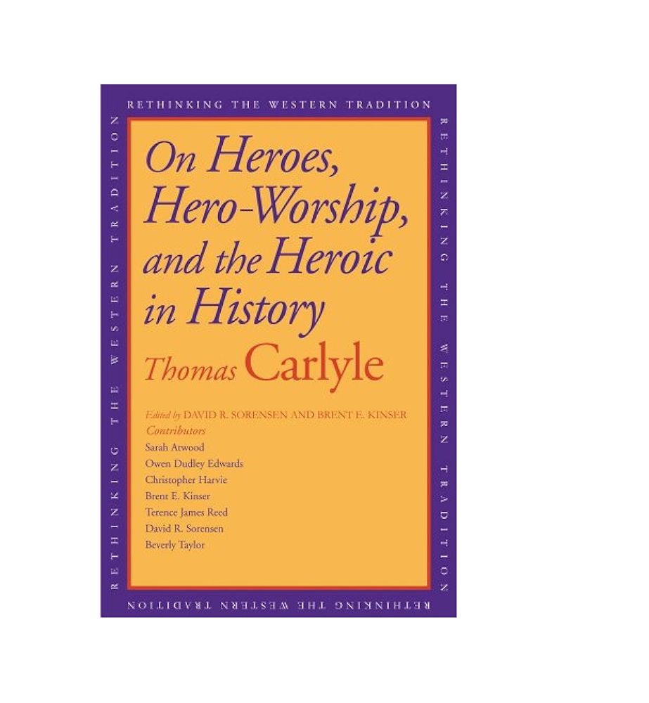 On Heroes, Hero-Worship, and the Heroic in History By Thomas Carlyle