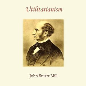 Utilitarianism By John Stuart Mill