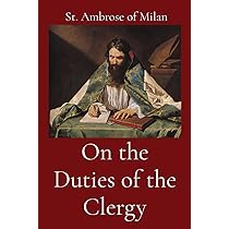 On the Duties of the Clergy By Bishop of Milan Saint Ambrose