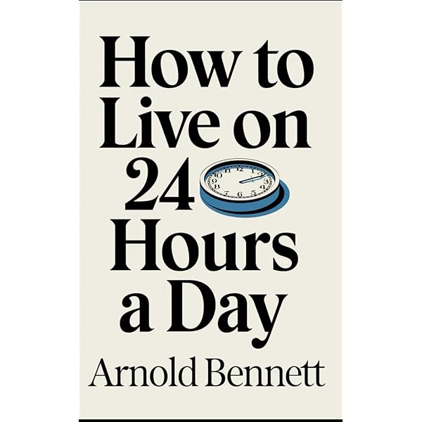 How to Live on 24 Hours a Day By Arnold Bennett