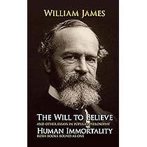 The Will to Believe, and Other Essays in Popular Philosophy By William James