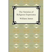 The Varieties of Religious Experience: A Study in Human Nature By William James