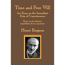 Time and Free Will: An Essay on the Immediate Data of Consciousness By Henri Bergson