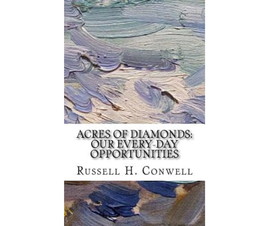 Acres of Diamonds: Our Every-day Opportunities By Russell H. Conwell