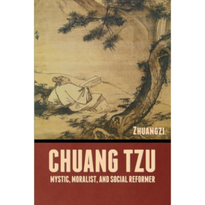 Chuang Tzu: Mystic, Moralist, and Social Reformer By Zhuangzi