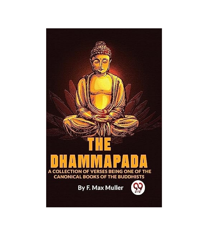 Dhammapada, a Collection of Verses; Being One of the Canonical Books of the Buddhists By No Author