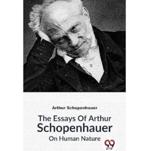 The Essays of Arthur Schopenhauer; Counsels and Maxims By Arthur Schopenhauer