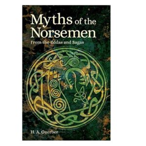 Myths of the Norsemen: From the Eddas and Sagas By H. A. Guerber