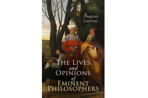 The Lives and Opinions of Eminent Philosophers By Diogenes Laertius