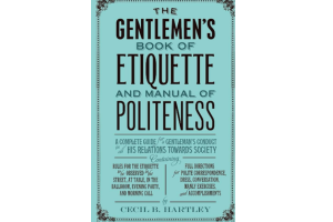 The Gentlemen's Book of Etiquette and Manual of Politeness By Cecil B. Hartley