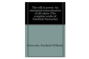 The Will to Power: An Attempted Transvaluation of All Values. Book I and II By Friedrich Wilhelm Nietzsche