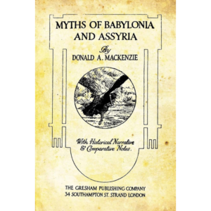 Myths of Babylonia and Assyria By Donald A. Mackenzie