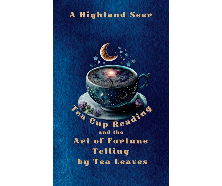 Tea-Cup Reading and Fortune-Telling by Tea Leaves, by a Highland Seer