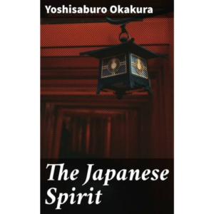 The Japanese Spirit By Yoshisaburo Okakura