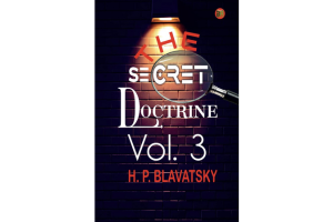 The Secret Doctrine, Vol. 3 of 4 By H. P. Blavatsky