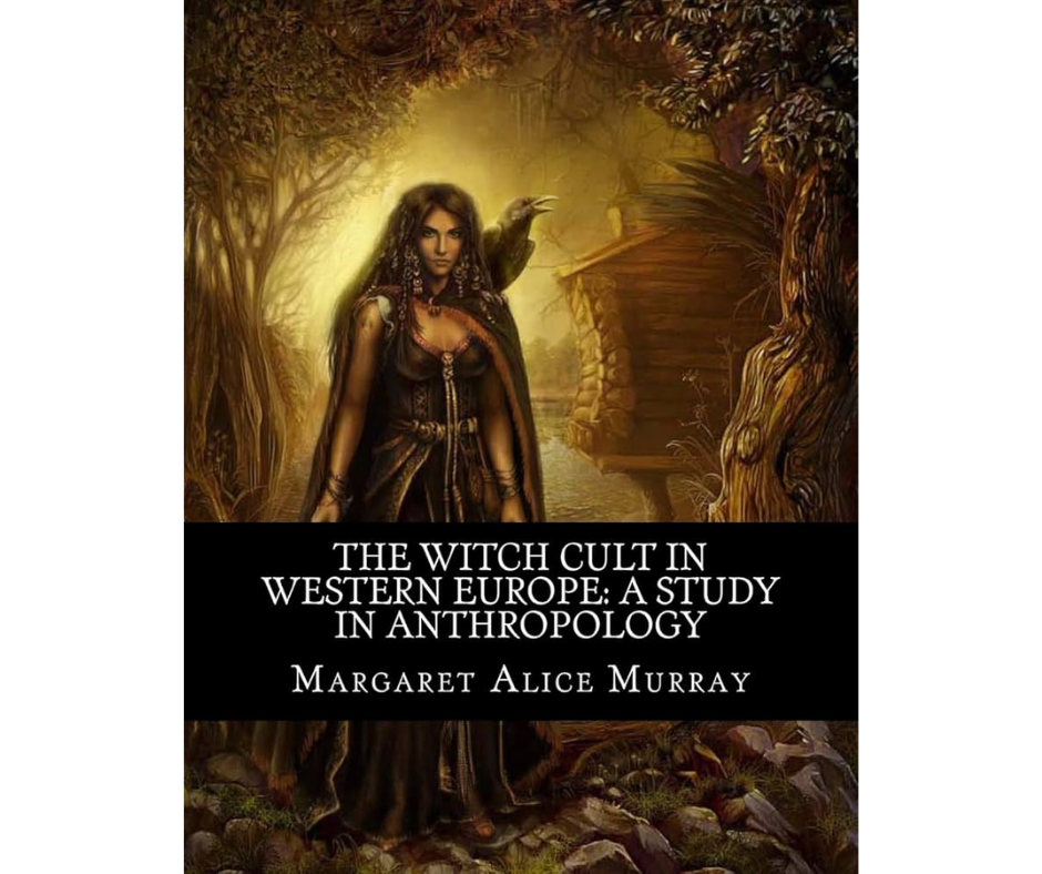 The Witch-cult in Western Europe: A Study in Anthropology By Margaret Alice Murray