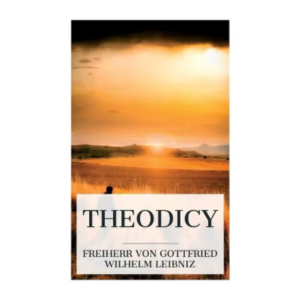 Theodicy By Freiherr von Gottfried Wilhelm Leibniz