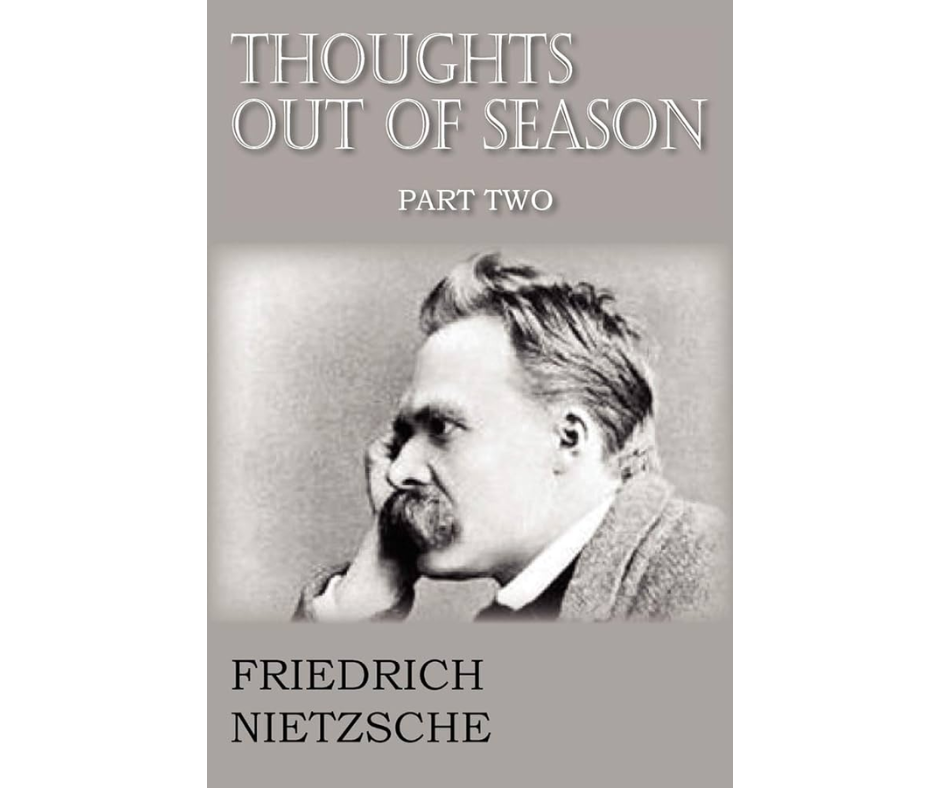 Thoughts Out of Season, Part II By Friedrich Wilhelm Nietzsche